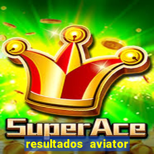 resultados aviator estrela bet